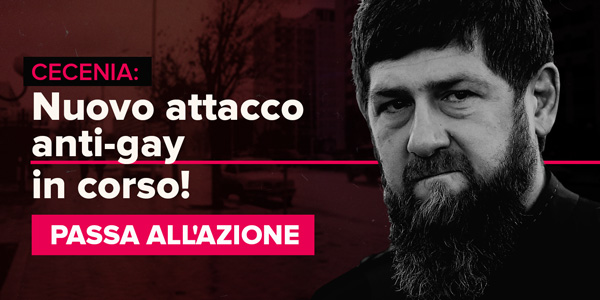 Cecenia: riparte la persecuzione anti-gay! PASSA ALL'AZIONE